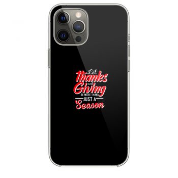 Let Thanks And Giving Be More Than Just A Season Thanksgiving Mom Fall iPhone 12 Case iPhone 12 Pro Case iPhone 12 Mini iPhone 12 Pro Max Case