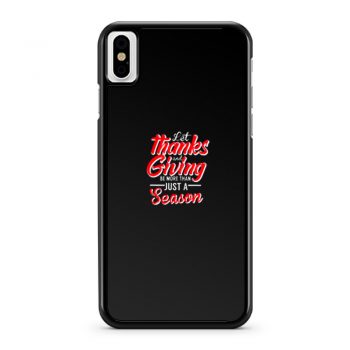 Let Thanks And Giving Be More Than Just A Season Thanksgiving Mom Fall iPhone X Case iPhone XS Case iPhone XR Case iPhone XS Max Case
