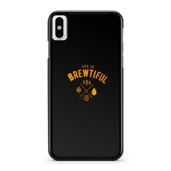 Life Is Brewtiful iPhone X Case iPhone XS Case iPhone XR Case iPhone XS Max Case