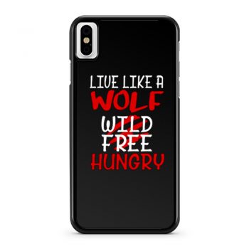 Live Like A Wolf Wild Free Hungry iPhone X Case iPhone XS Case iPhone XR Case iPhone XS Max Case