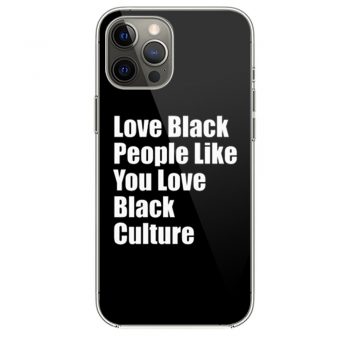 Love Black People Like You Love Black Culture iPhone 12 Case iPhone 12 Pro Case iPhone 12 Mini iPhone 12 Pro Max Case