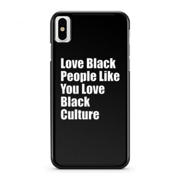 Love Black People Like You Love Black Culture iPhone X Case iPhone XS Case iPhone XR Case iPhone XS Max Case