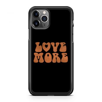 Love More Peace and love iPhone 11 Case iPhone 11 Pro Case iPhone 11 Pro Max Case