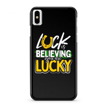 Luck is Believing You Are Lucky St Pattys day iPhone X Case iPhone XS Case iPhone XR Case iPhone XS Max Case