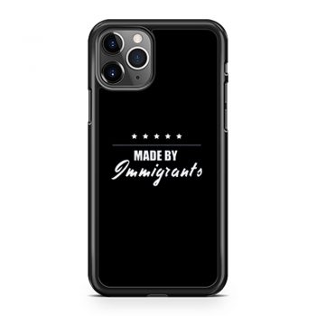 Made By Imigrants iPhone 11 Case iPhone 11 Pro Case iPhone 11 Pro Max Case