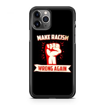 Make Racism Wrong No Human Is Illegal Anti Trump iPhone 11 Case iPhone 11 Pro Case iPhone 11 Pro Max Case