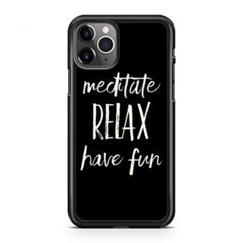 Meditated Relax And Have Fun iPhone 11 Case iPhone 11 Pro Case iPhone 11 Pro Max Case