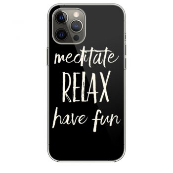 Meditated Relax And Have Fun iPhone 12 Case iPhone 12 Pro Case iPhone 12 Mini iPhone 12 Pro Max Case