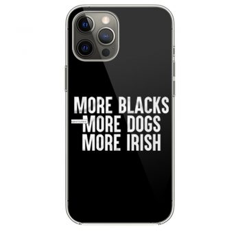 More Blacks More Dogs More Irish iPhone 12 Case iPhone 12 Pro Case iPhone 12 Mini iPhone 12 Pro Max Case