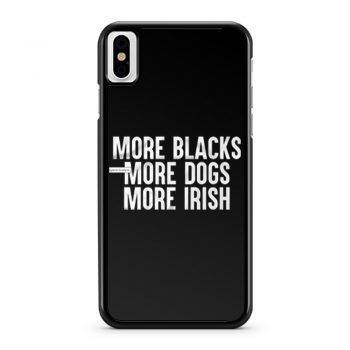 More Blacks More Dogs More Irish iPhone X Case iPhone XS Case iPhone XR Case iPhone XS Max Case