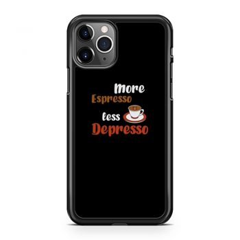 More Espresso Less Depresso iPhone 11 Case iPhone 11 Pro Case iPhone 11 Pro Max Case