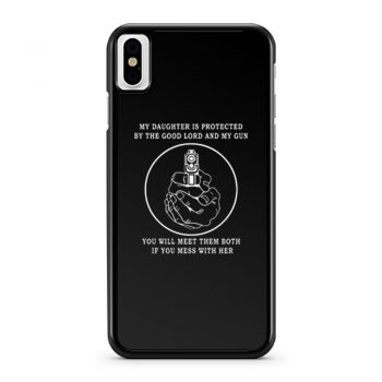 My Daughter Is Protected By The Good Lord And My Gun iPhone X Case iPhone XS Case iPhone XR Case iPhone XS Max Case
