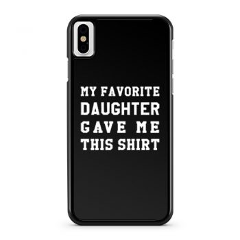 My Favorite Daughter Gave Me This Shirt iPhone X Case iPhone XS Case iPhone XR Case iPhone XS Max Case