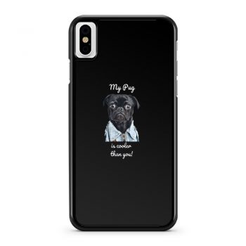 My Pug Is Cooler Than You Ladies iPhone X Case iPhone XS Case iPhone XR Case iPhone XS Max Case