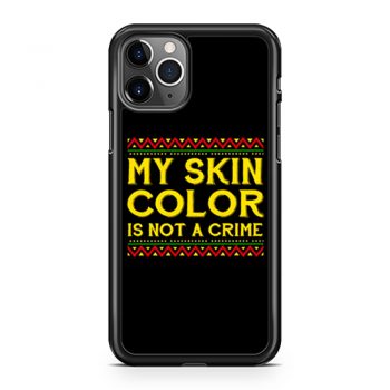 My Skin Color Is Not A Crime Black African America iPhone 11 Case iPhone 11 Pro Case iPhone 11 Pro Max Case