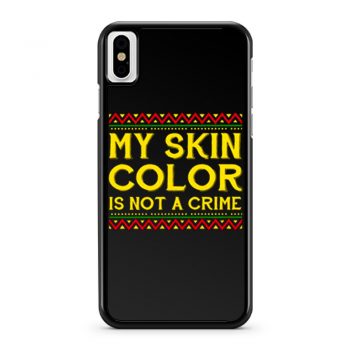 My Skin Color Is Not A Crime Black African America iPhone X Case iPhone XS Case iPhone XR Case iPhone XS Max Case