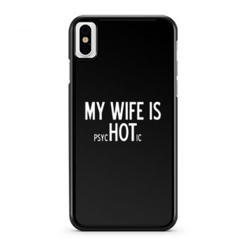 My Wife Is Psychotic Sarcastic Cool iPhone X Case iPhone XS Case iPhone XR Case iPhone XS Max Case