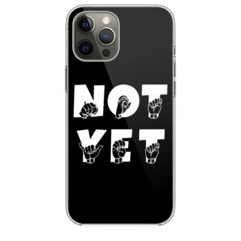 NOT YET ASL Sign Language iPhone 12 Case iPhone 12 Pro Case iPhone 12 Mini iPhone 12 Pro Max Case