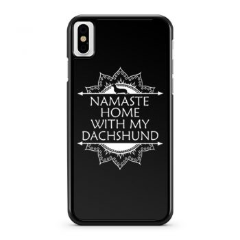Namaste Home With My Dachshund iPhone X Case iPhone XS Case iPhone XR Case iPhone XS Max Case
