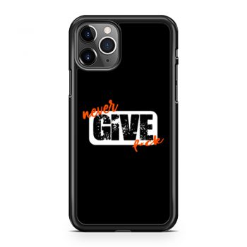 Never Give Fck Funny iPhone 11 Case iPhone 11 Pro Case iPhone 11 Pro Max Case