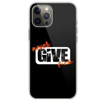 Never Give Fck Funny iPhone 12 Case iPhone 12 Pro Case iPhone 12 Mini iPhone 12 Pro Max Case