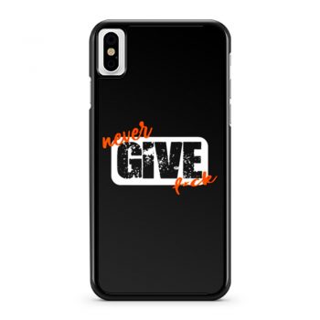 Never Give Fck Funny iPhone X Case iPhone XS Case iPhone XR Case iPhone XS Max Case