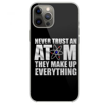 Never Trust An Atom They Make Up Everything iPhone 12 Case iPhone 12 Pro Case iPhone 12 Mini iPhone 12 Pro Max Case