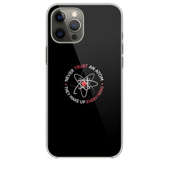 Never Trust An Atom iPhone 12 Case iPhone 12 Pro Case iPhone 12 Mini iPhone 12 Pro Max Case