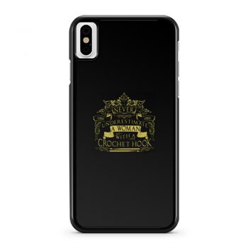 Never Underestimate A Woman With A Crochet Hook iPhone X Case iPhone XS Case iPhone XR Case iPhone XS Max Case