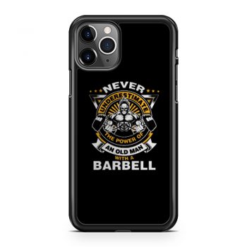 Never Underestimate The Power of Old Man With Barbell iPhone 11 Case iPhone 11 Pro Case iPhone 11 Pro Max Case