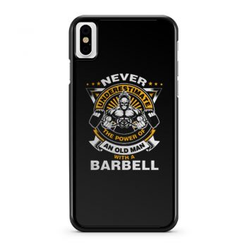 Never Underestimate The Power of Old Man With Barbell iPhone X Case iPhone XS Case iPhone XR Case iPhone XS Max Case