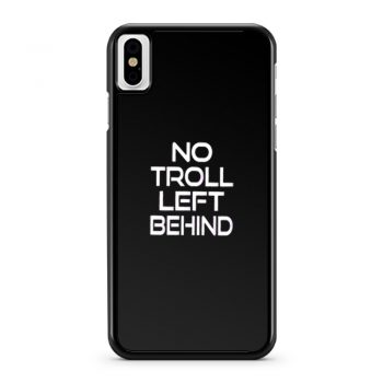 No Troll Left Behind iPhone X Case iPhone XS Case iPhone XR Case iPhone XS Max Case