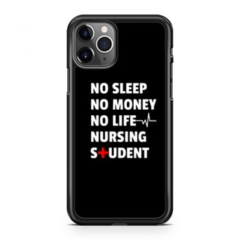 Nursing Student No Sleep No Money No Life Nursing Student iPhone 11 Case iPhone 11 Pro Case iPhone 11 Pro Max Case