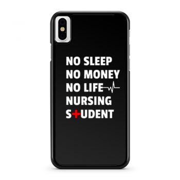 Nursing Student No Sleep No Money No Life Nursing Student iPhone X Case iPhone XS Case iPhone XR Case iPhone XS Max Case