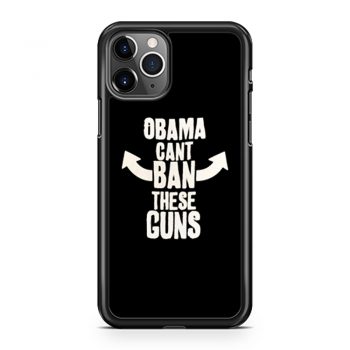 Obama Cant Ban These Guns iPhone 11 Case iPhone 11 Pro Case iPhone 11 Pro Max Case