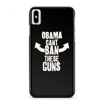 Obama Cant Ban These Guns iPhone X Case iPhone XS Case iPhone XR Case iPhone XS Max Case