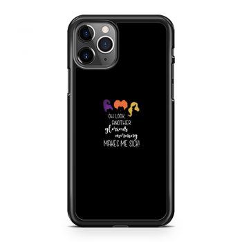Oh Look Another Glorious Morning Makes Me Sick iPhone 11 Case iPhone 11 Pro Case iPhone 11 Pro Max Case
