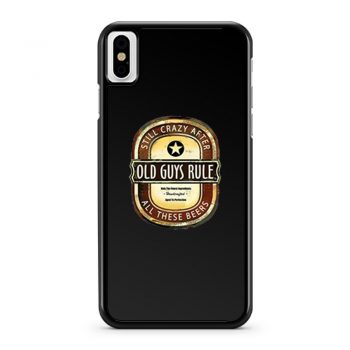 Old Guys Rule Crazy Beer iPhone X Case iPhone XS Case iPhone XR Case iPhone XS Max Case