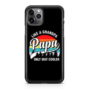 Papa Like A Grandpa Only Way Cooler Funny Fathers Day iPhone 11 Case iPhone 11 Pro Case iPhone 11 Pro Max Case