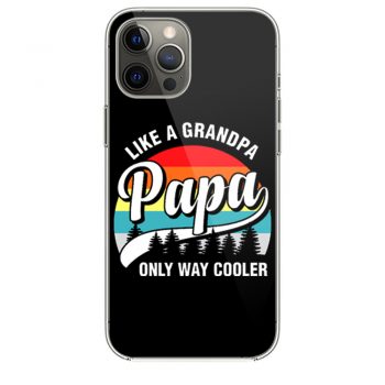 Papa Like A Grandpa Only Way Cooler Funny Fathers Day iPhone 12 Case iPhone 12 Pro Case iPhone 12 Mini iPhone 12 Pro Max Case