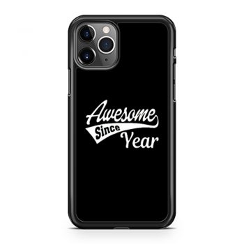 Personalized Awesome Since Your Birth Year iPhone 11 Case iPhone 11 Pro Case iPhone 11 Pro Max Case