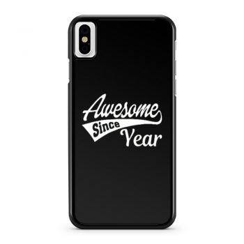 Personalized Awesome Since Your Birth Year iPhone X Case iPhone XS Case iPhone XR Case iPhone XS Max Case