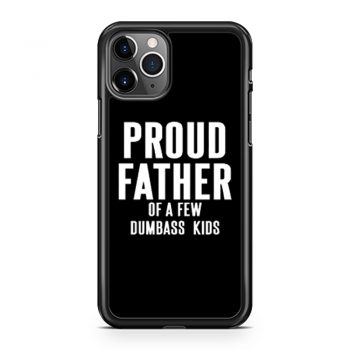 Proud Father Of A Few Dumbass Kids iPhone 11 Case iPhone 11 Pro Case iPhone 11 Pro Max Case