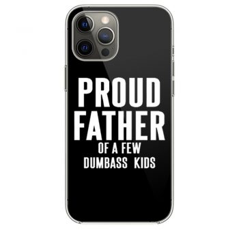 Proud Father Of A Few Dumbass Kids iPhone 12 Case iPhone 12 Pro Case iPhone 12 Mini iPhone 12 Pro Max Case