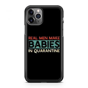 Real Men Make Babies in Quarantine iPhone 11 Case iPhone 11 Pro Case iPhone 11 Pro Max Case