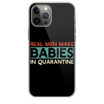 Real Men Make Babies in Quarantine iPhone 12 Case iPhone 12 Pro Case iPhone 12 Mini iPhone 12 Pro Max Case