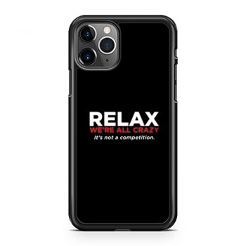 Relax Were All Crazy iPhone 11 Case iPhone 11 Pro Case iPhone 11 Pro Max Case
