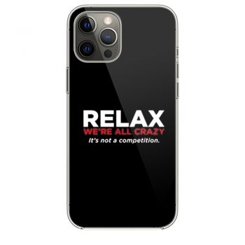 Relax Were All Crazy iPhone 12 Case iPhone 12 Pro Case iPhone 12 Mini iPhone 12 Pro Max Case