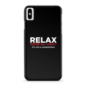 Relax Were All Crazy iPhone X Case iPhone XS Case iPhone XR Case iPhone XS Max Case