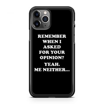 Remember When I Asked For You Opinion iPhone 11 Case iPhone 11 Pro Case iPhone 11 Pro Max Case